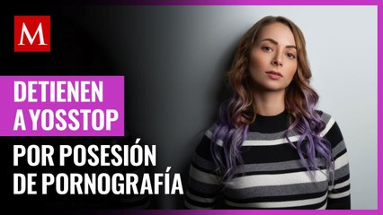 Detienen a YosStop tras denuncia por posesión de pornografía infantil