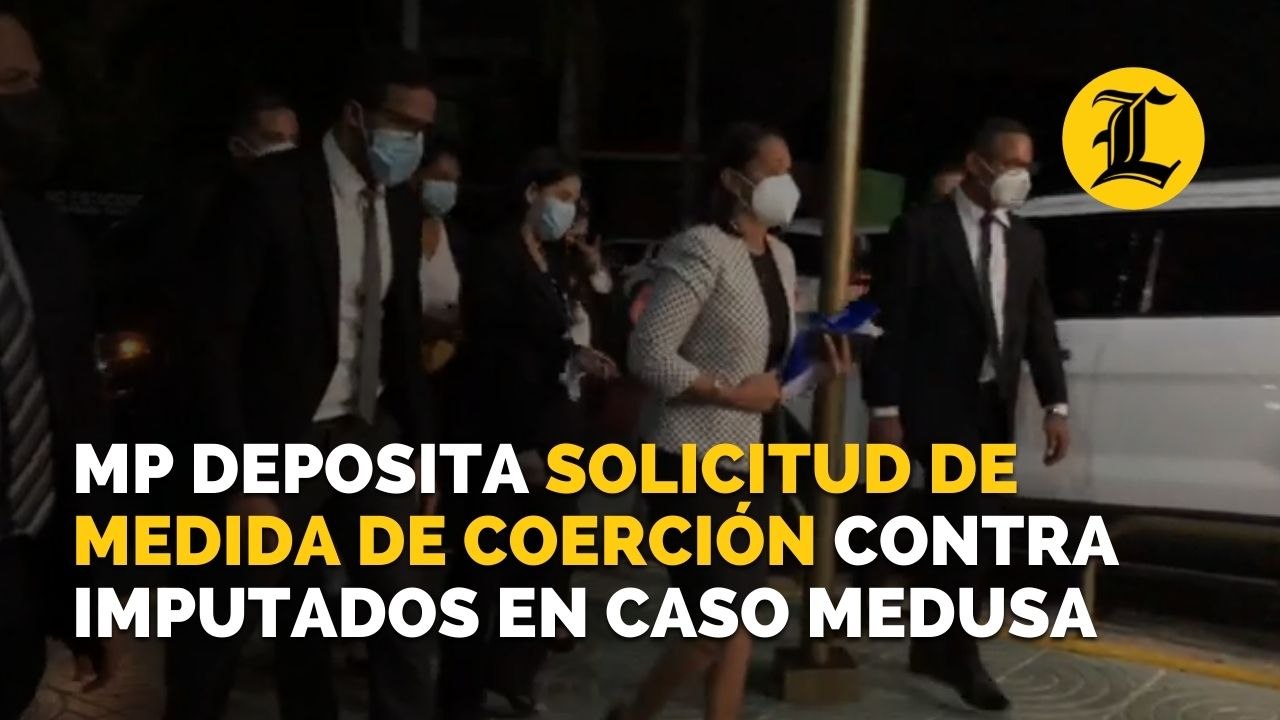 MP deposita solicitud de medida de coerción ocntra imputados en caso Medusa