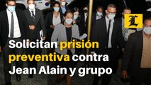 Solicitan prisión preventiva contra Jean Alain y grupo