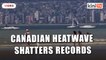 Deadly Canadian heatwave eases but continues to shatter records