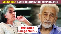 Naseeruddin Shah Hospitalized | Suffering From Pneumonia | Ratna Pathak Reacts