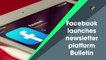 Facebook launches newsletter platform Bulletin