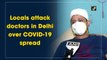 On National Doctors’ Day eve, locals attack doctors in Delhi over Covid-19 spread