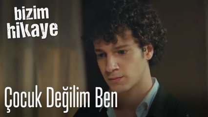 Çocuk değilim ben - Bizim Hikaye