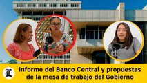 Informe del Banco Central y propuestas de la mesa de trabajo del Gobierno