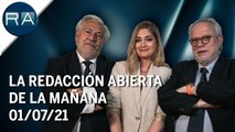La Redacción Abierta de la mañana | 01/07/21 | Programa Completo