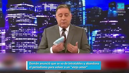 Domán anunció que se va de Intratables y abandona el periodismo para volver a un viejo amor