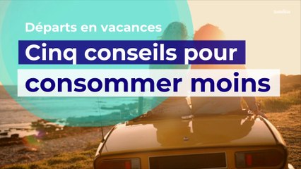 Départs en vacances : nos conseils pour consommer moins