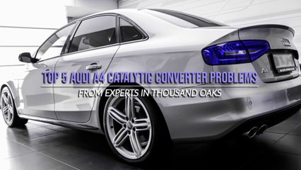 Top 5 Audi A4 Catalytic Converter Problems From Experts in Thousand Oaks