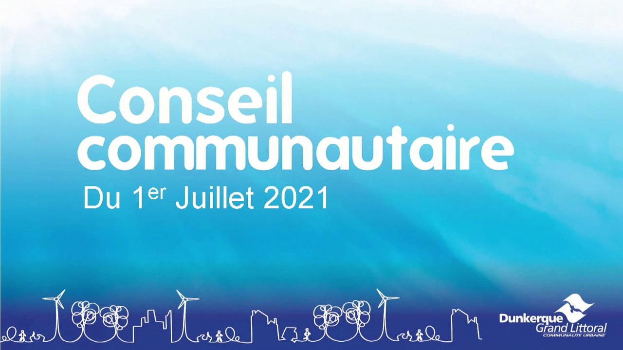 Conseil de la Communauté Urbaine de Dunkerque du Jeudi 1er Juillet 2021 (Replay)