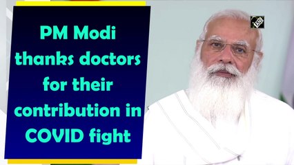 PM Modi thanks doctors for their contribution in Covid-19 fight