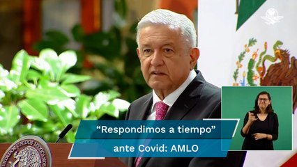Actuamos, respondimos a tiempo para enfrentar el Covid-19: AMLO