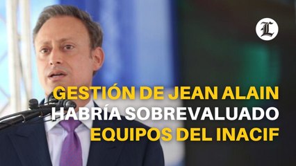 Gestión de Jean Alain habría sobrevaluado equipos del Inacif que se comprarían con dinero donado por España