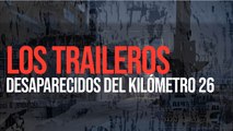 Los traileros desaparecidos del kilómetro 26