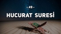 49 - Hucurat Suresi - Kur'an'ı Kerim Hucurat Suresi Dinle