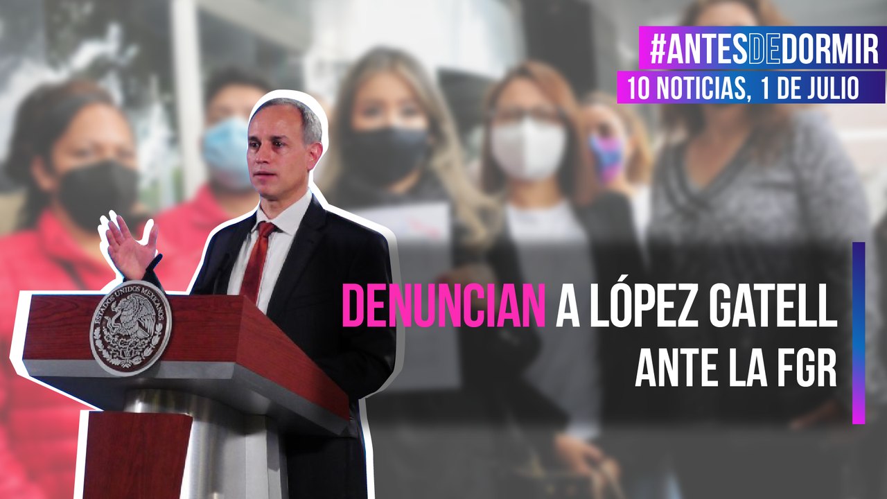Denuncian a López Gatell ante la FGR