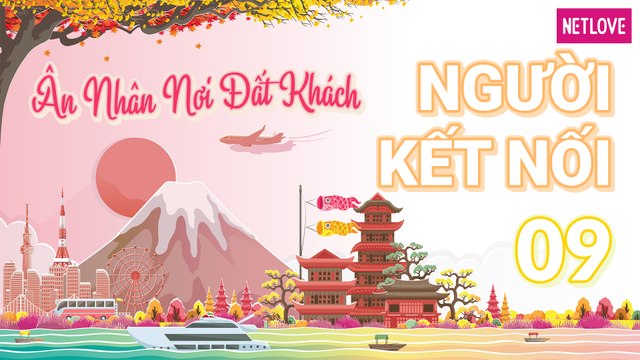 Người Kết Nối - Ân Nhân Nơi Đất Khách | Nhật Bản - Tập 09: Trải nghiệm tàu lượn siêu tốc và chiêm ngưỡng vẻ đẹp núi Phú Sĩ bằng cáp treo