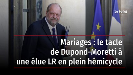 Mariages : le tacle de Dupond-Moretti à une élue LR en plein hémicycle