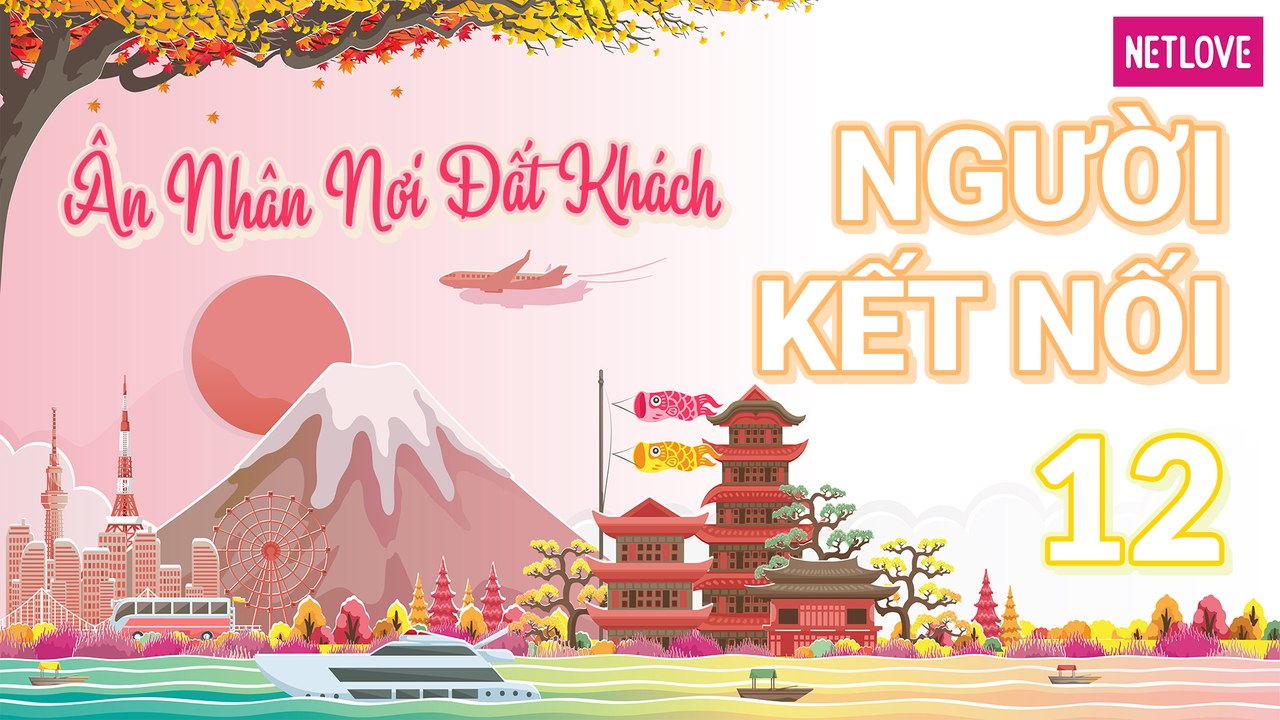 Người Kết Nối | Ân Nhân Nơi Đất Khách - Tập 12: Tham quan  thành Nagoya và tìm hiểu văn hóa công sở của Nhật Bản