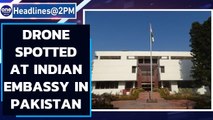 Drone enters Indian High Commission in Islamabad, India lodges strong protest | Oneindia News