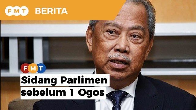 PM mahu panggil sidang Parlimen ‘secepat mungkin’ sebelum 1 Ogos