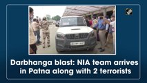 Darbhanga blast: NIA team arrives in Patna along with 2 terrorists