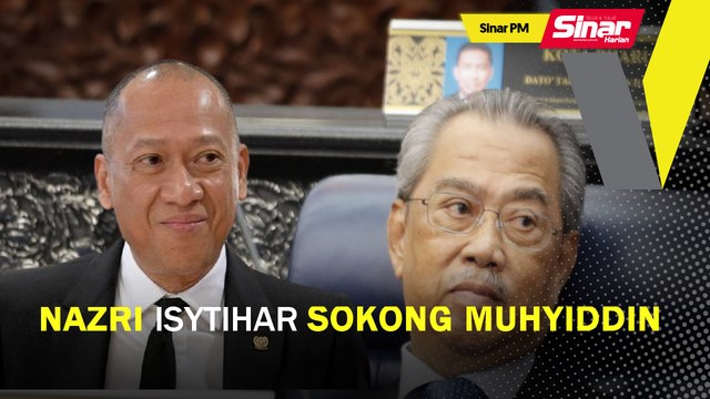 SINAR PM: Nazri isytihar kembali sokong Muhyiddin