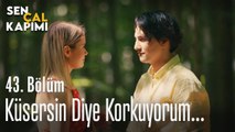 Küsersin diye korkuyorum... - Sen Çal Kapımı 43. Bölüm