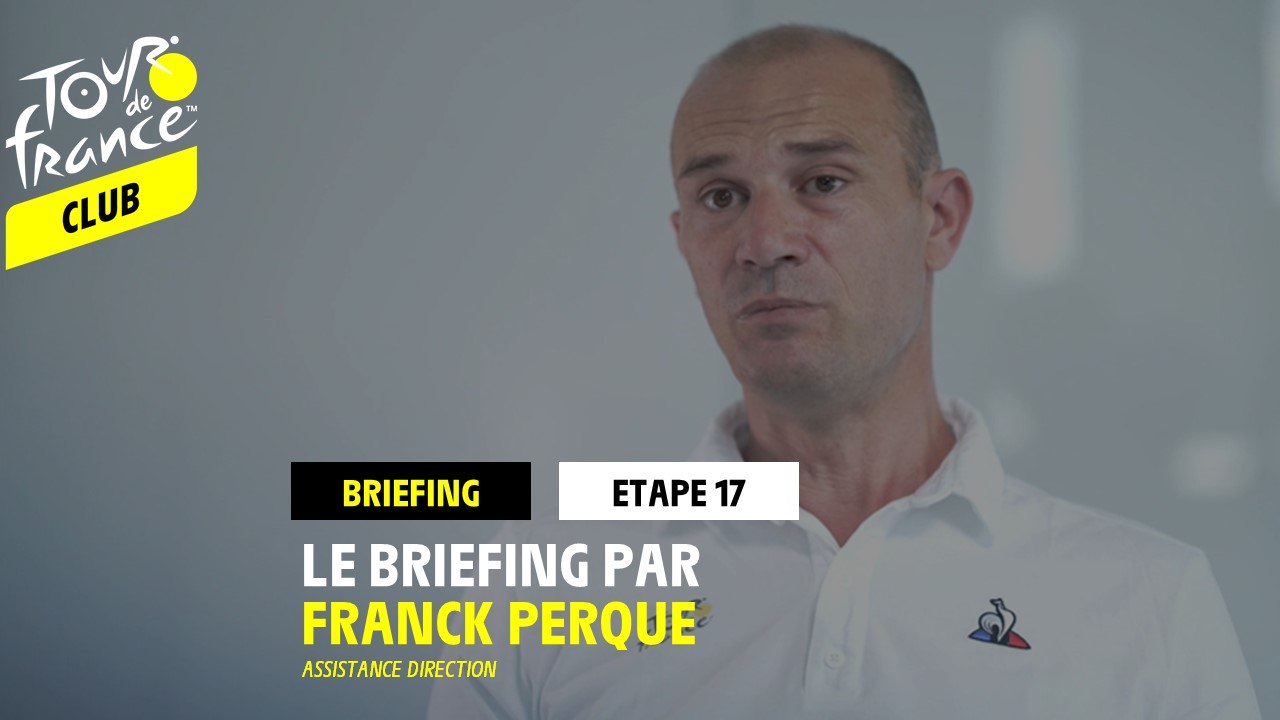 Etape 17 - Le briefing par Franck Perque
