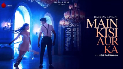 Main Kisi Aur Ka - Official Music Video | Darshan Raval | Heli Daruwala
