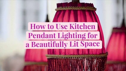How to Use Kitchen Pendant Lighting for a Beautifully Lit Space