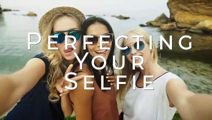 Perfecting Your Selfie