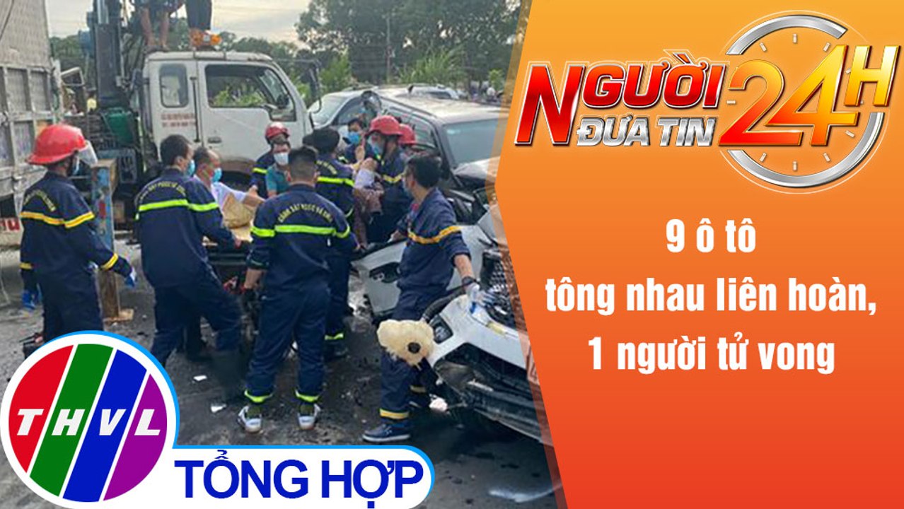 Người đưa tin 24H (6h30 ngày 3/7/2021) - 9 ô tô tông nhau liên hoàn, 1 người tử vong