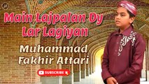Main Lajpalan Dy Lar Lagiyan | Muhammad Fakhir Attari | HD Video Naat