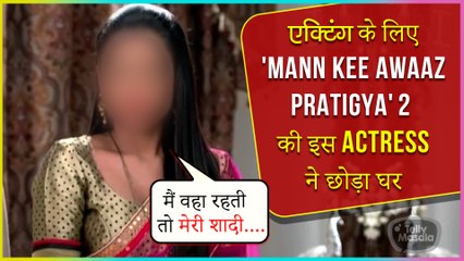 SHOCKING! This 'Mann Ki Awaaz Pratigya' Actress LEAVES Family To Become Part Of The Industry