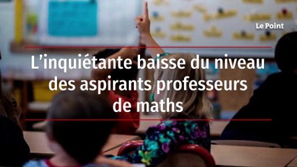 L’inquiétante baisse du niveau des aspirants professeurs de maths