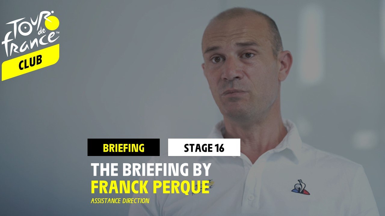 Stage 16 - The briefing by Franck Perque