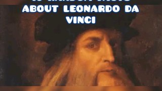 10 Random facts about Leonardo da Vinci