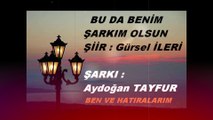 Gürsel İleri - (Şiir) Bu Da Benim Şarkım Olsun & Aydoğan Tayfur - Ben Ve Hatıralarım