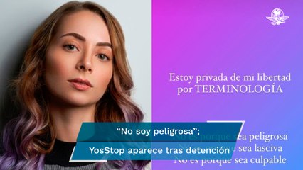 "Estoy privada de mi libertad por terminología, no por ser culpable", dice YosStop en Instagram