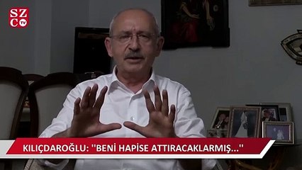 Kılıçdaroğlu: ''Beni hapise attıracaklarmış...''