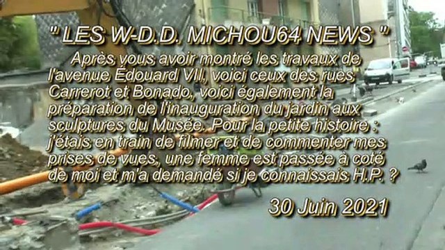 LES W-D.D. MICHOU64 NEWS - 30 JUIN 2021 - PAU - TRAVAUX DES RUES CARREROT ET BONADO ET PRÉPARATION DE L'INAUGURATIIN DU JARDIN DU MUSÉE