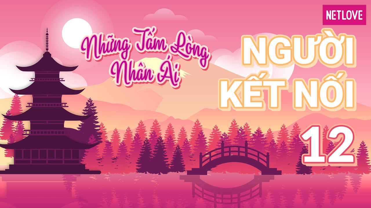 Người Kết Nối - Những Tấm Lòng Nhân Ái | Nhật B...