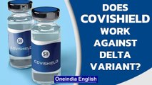 ICMR study: 16% Covishield dosed samples don’t have antibodies for Delta variant | Oneindia News
