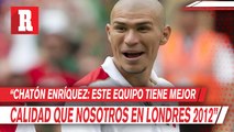 Chatón Enríquez: 'Esta Selección Mexicana es mejor que la nuestra del 2012'