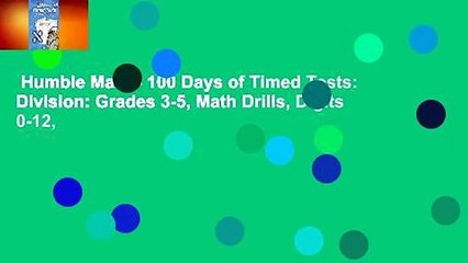 Humble Math - 100 Days of Timed Tests: Division: Grades 3-5, Math Drills, Digits 0-12,