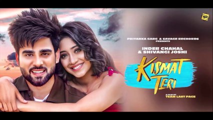 Kismat Teri (Full Video Song) : Inder Chahal | Shivangi Joshi  | Latest Love Songs 2021