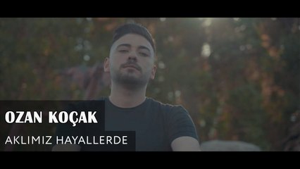 Ozan Koçak - Aklımız Hayallerde (Official Video)