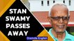 Stan Swamy passes away | Elgar Parishad accused was fighting for medical bail | Oneindia News