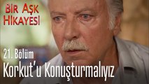 Korkut'u konuşturmalıyız - Bir Aşk Hikayesi 21. Bölüm